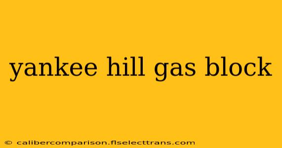 yankee hill gas block